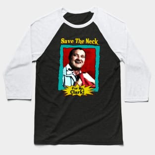 Save the neck for me clark V.3 Baseball T-Shirt